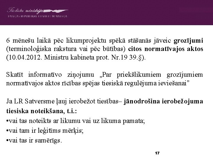 6 mēnešu laikā pēc likumprojektu spēkā stāšanās jāveic grozījumi (terminoloģiska rakstura vai pēc būtības)