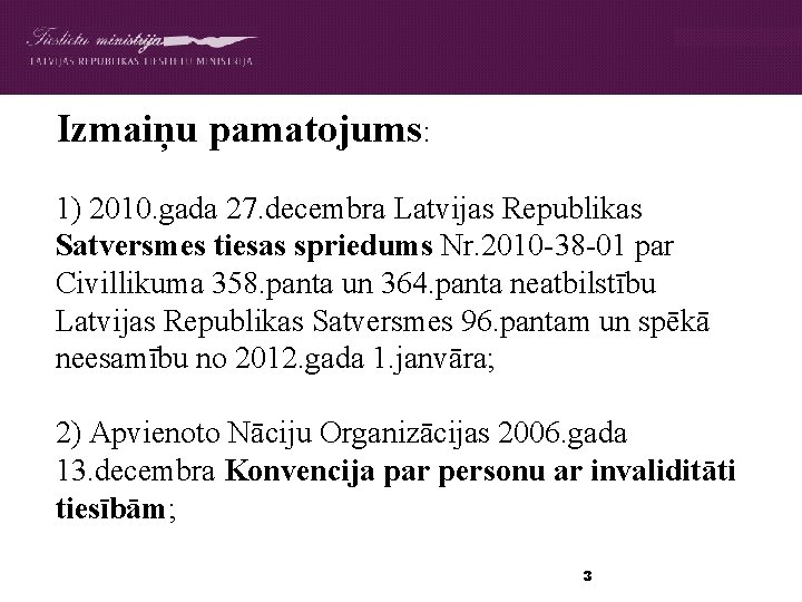 Izmaiņu pamatojums: 1) 2010. gada 27. decembra Latvijas Republikas Satversmes tiesas spriedums Nr. 2010