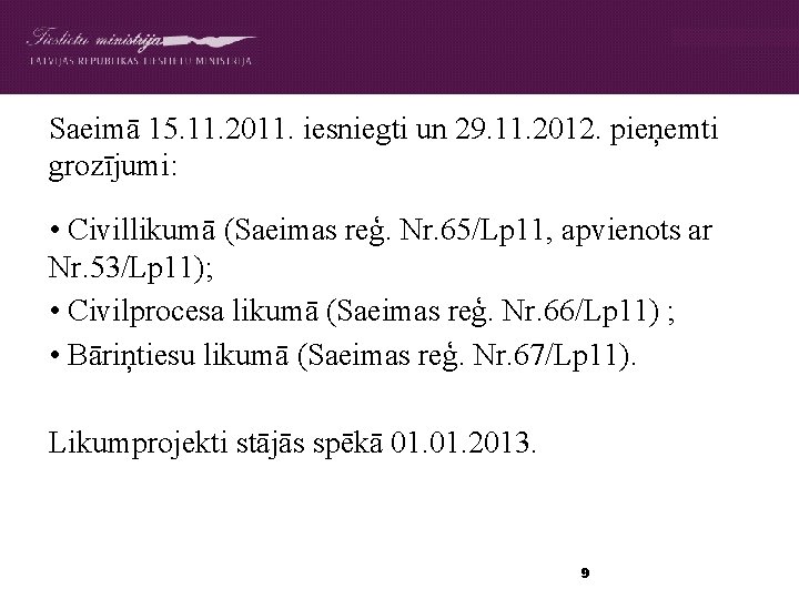 Saeimā 15. 11. 2011. iesniegti un 29. 11. 2012. pieņemti grozījumi: • Civillikumā (Saeimas