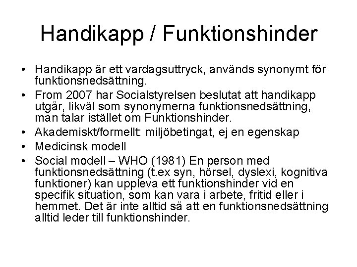 Handikapp / Funktionshinder • Handikapp är ett vardagsuttryck, används synonymt för funktionsnedsättning. • From