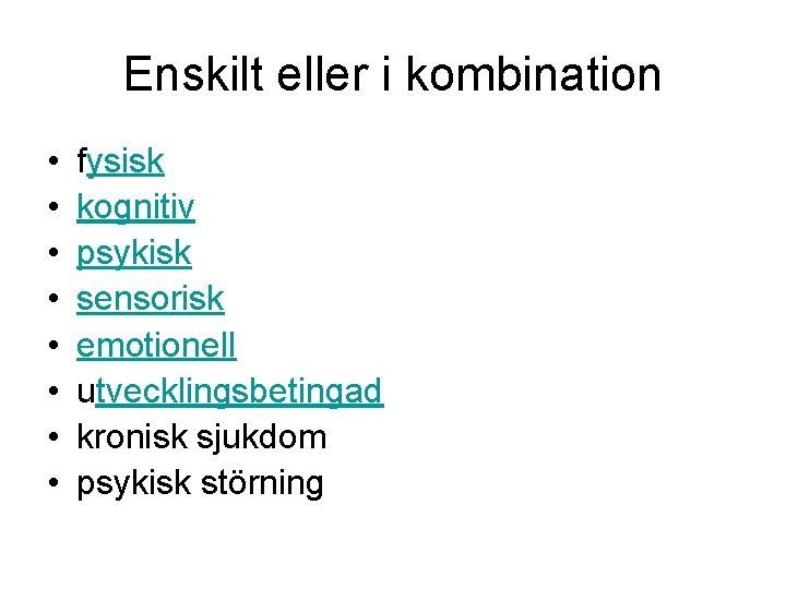 Enskilt eller i kombination • • fysisk kognitiv psykisk sensorisk emotionell utvecklingsbetingad kronisk sjukdom