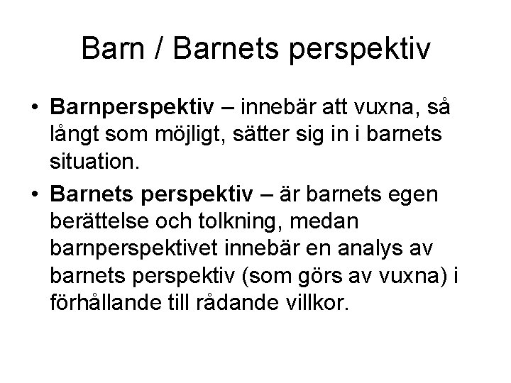 Barn / Barnets perspektiv • Barnperspektiv – innebär att vuxna, så långt som möjligt,