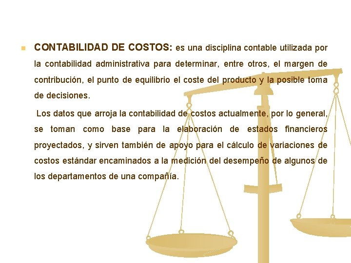 n CONTABILIDAD DE COSTOS: es una disciplina contable utilizada por la contabilidad administrativa para