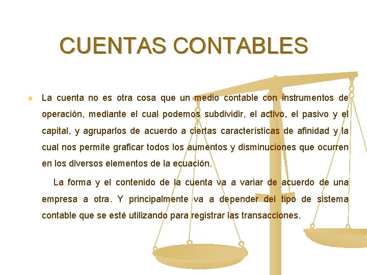 CUENTAS CONTABLES n La cuenta no es otra cosa que un medio contable con