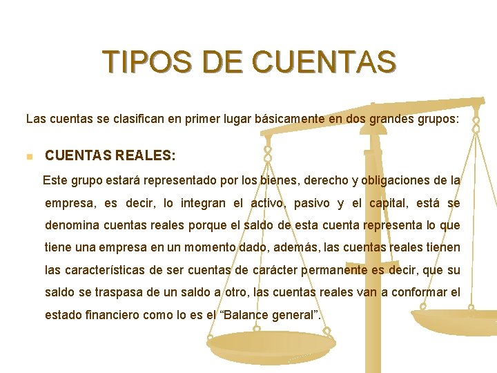 TIPOS DE CUENTAS Las cuentas se clasifican en primer lugar básicamente en dos grandes