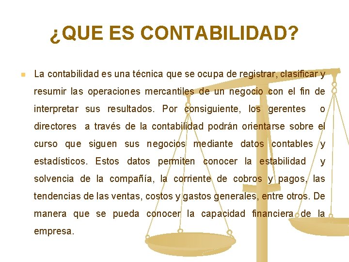 ¿QUE ES CONTABILIDAD? n La contabilidad es una técnica que se ocupa de registrar,