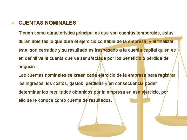 n CUENTAS NOMINALES Tienen como característica principal es que son cuentas temporales, estas duran