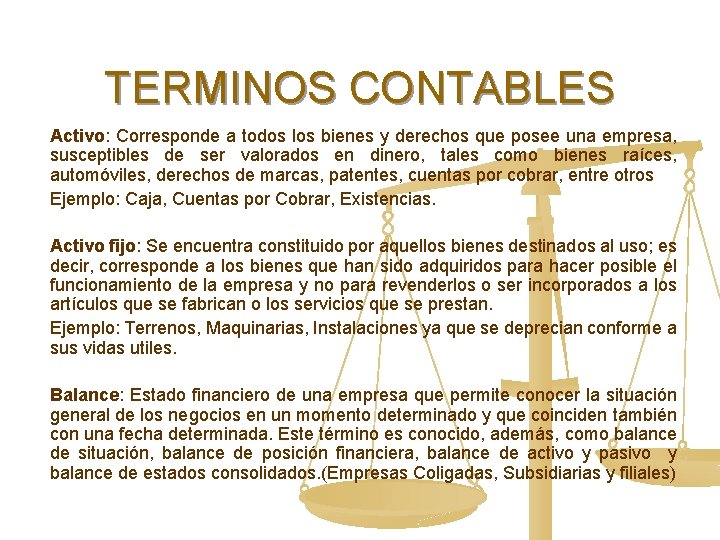 TERMINOS CONTABLES Activo: Corresponde a todos los bienes y derechos que posee una empresa,