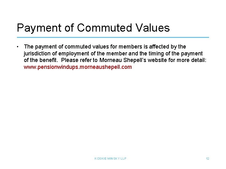 Payment of Commuted Values • The payment of commuted values for members is affected