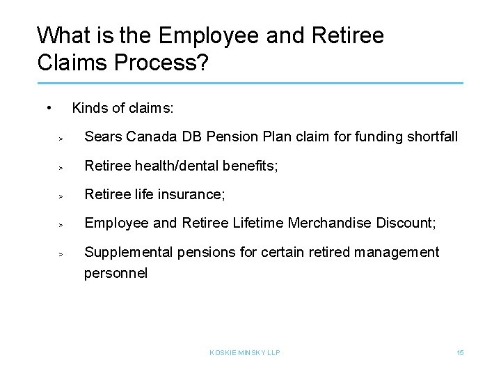 What is the Employee and Retiree Claims Process? • Kinds of claims: > Sears