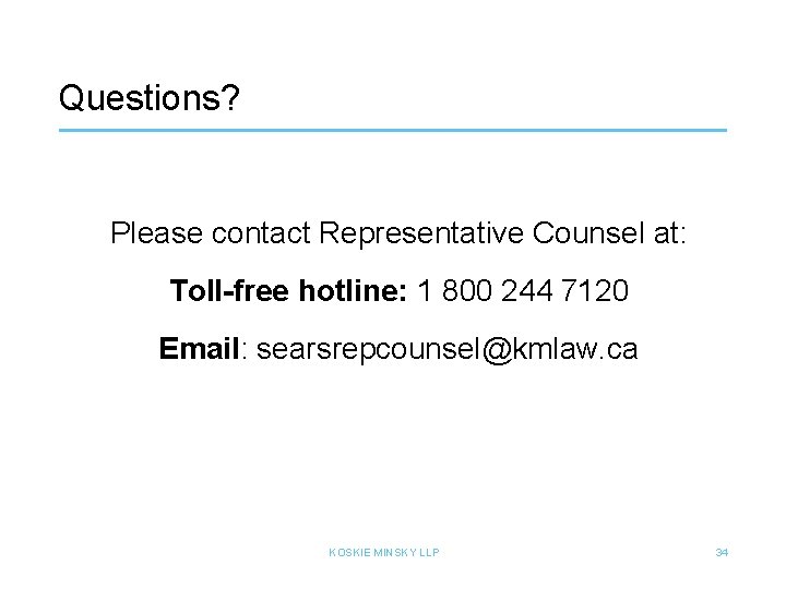 Questions? Please contact Representative Counsel at: Toll-free hotline: 1 800 244 7120 Email: searsrepcounsel@kmlaw.