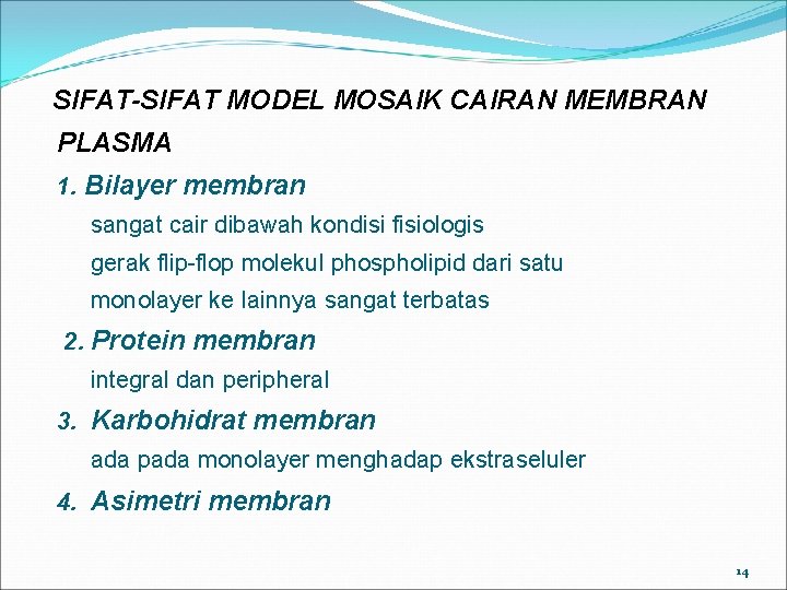 SIFAT-SIFAT MODEL MOSAIK CAIRAN MEMBRAN PLASMA 1. Bilayer membran sangat cair dibawah kondisi fisiologis