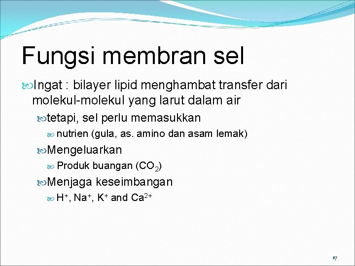 Fungsi membran sel Ingat : bilayer lipid menghambat transfer dari molekul-molekul yang larut dalam