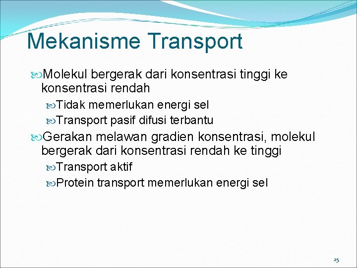 Mekanisme Transport Molekul bergerak dari konsentrasi tinggi ke konsentrasi rendah Tidak memerlukan energi sel