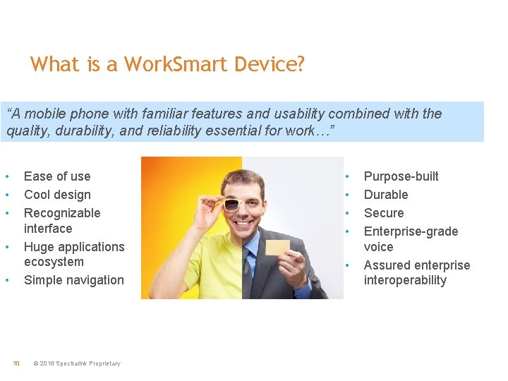 What is a Work. Smart Device? “A mobile phone with familiar features and usability