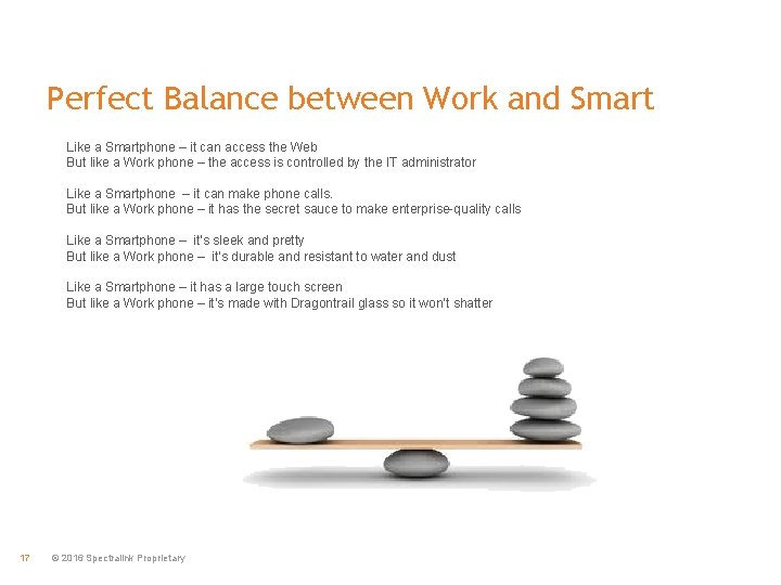 Perfect Balance between Work and Smart Like a Smartphone – it can access the