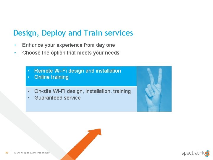 Design, Deploy and Train services • • Enhance your experience from day one Choose