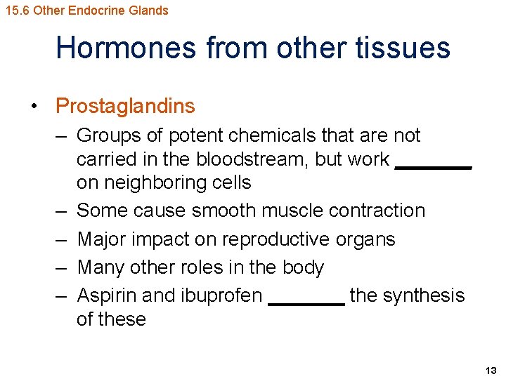 15. 6 Other Endocrine Glands Hormones from other tissues • Prostaglandins – Groups of