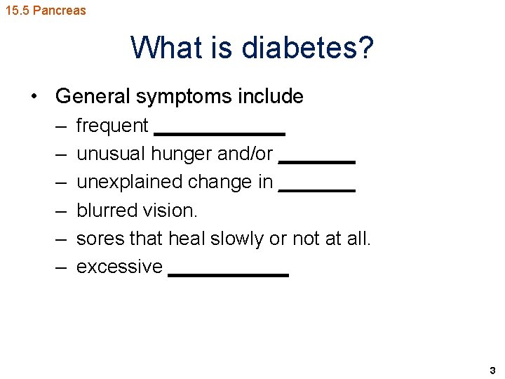 15. 5 Pancreas What is diabetes? • General symptoms include – – – frequent