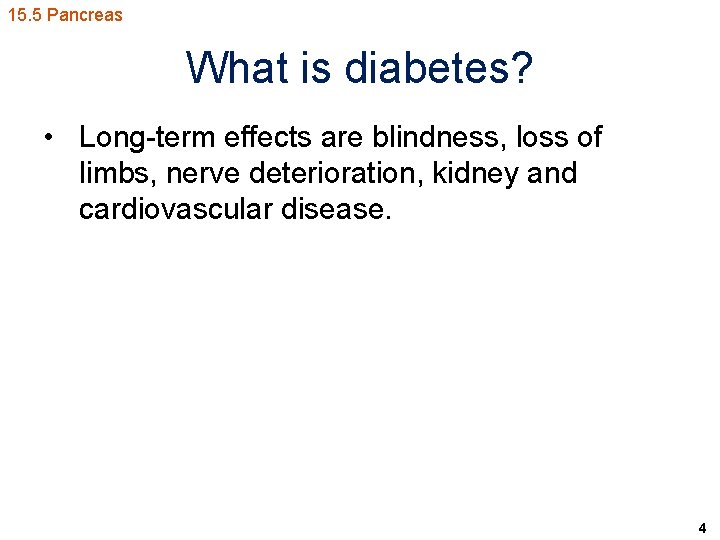 15. 5 Pancreas What is diabetes? • Long-term effects are blindness, loss of limbs,