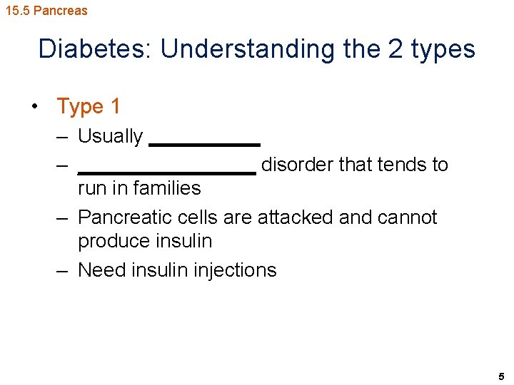 15. 5 Pancreas Diabetes: Understanding the 2 types • Type 1 – Usually _____