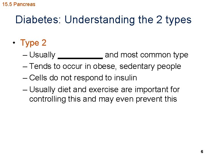 15. 5 Pancreas Diabetes: Understanding the 2 types • Type 2 – Usually _____