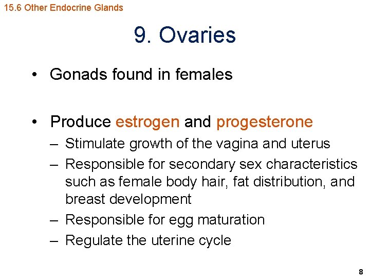 15. 6 Other Endocrine Glands 9. Ovaries • Gonads found in females • Produce