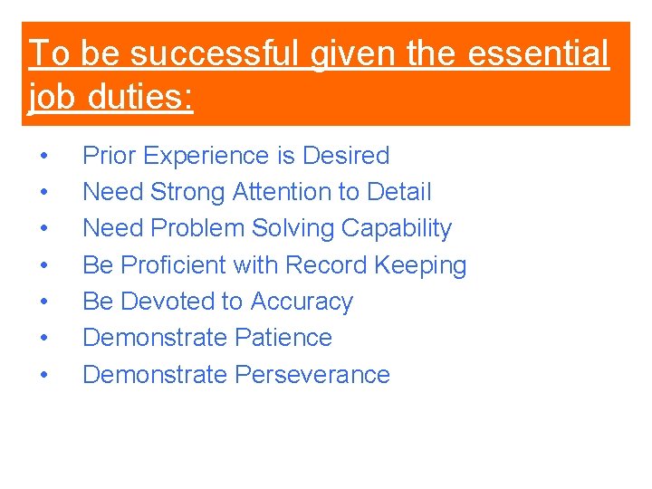 To be successful given the essential job duties: • • Prior Experience is Desired To be successful given the essential job duties: • • Prior Experience is Desired