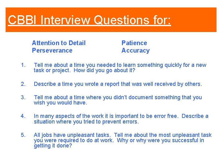 CBBI Interview Questions for: Attention to Detail Perseverance Patience Accuracy 1. Tell me about CBBI Interview Questions for: Attention to Detail Perseverance Patience Accuracy 1. Tell me about
