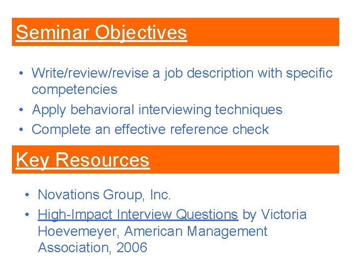 Seminar Objectives • Write/review/revise a job description with specific competencies • Apply behavioral interviewing Seminar Objectives • Write/review/revise a job description with specific competencies • Apply behavioral interviewing