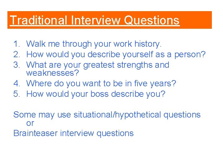 Traditional Interview Questions 1. Walk me through your work history. 2. How would you Traditional Interview Questions 1. Walk me through your work history. 2. How would you
