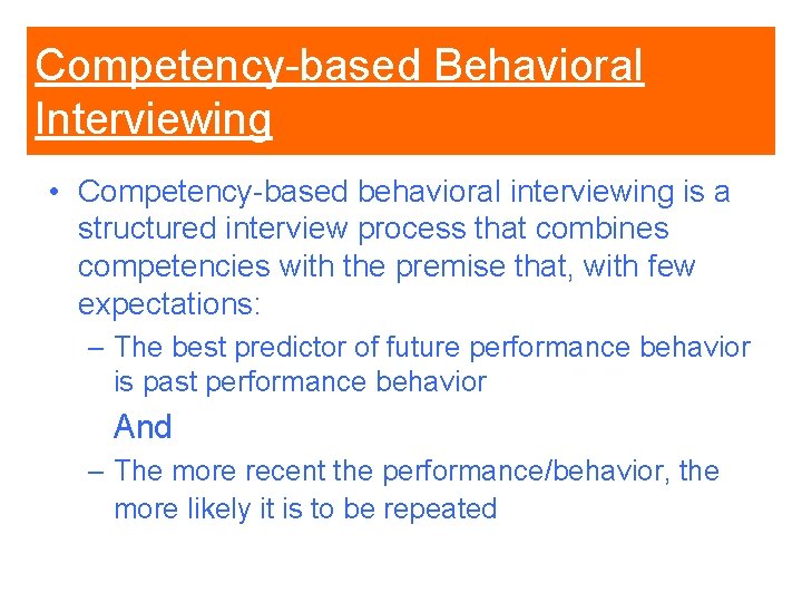 Competency-based Behavioral Interviewing • Competency-based behavioral interviewing is a structured interview process that combines Competency-based Behavioral Interviewing • Competency-based behavioral interviewing is a structured interview process that combines