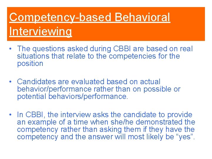 Competency-based Behavioral Interviewing • The questions asked during CBBI are based on real situations Competency-based Behavioral Interviewing • The questions asked during CBBI are based on real situations