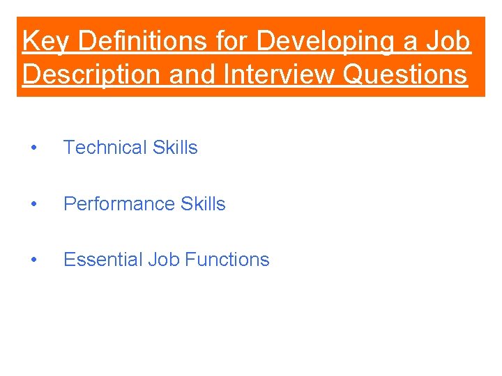 Key Definitions for Developing a Job Description and Interview Questions • Technical Skills • Key Definitions for Developing a Job Description and Interview Questions • Technical Skills •