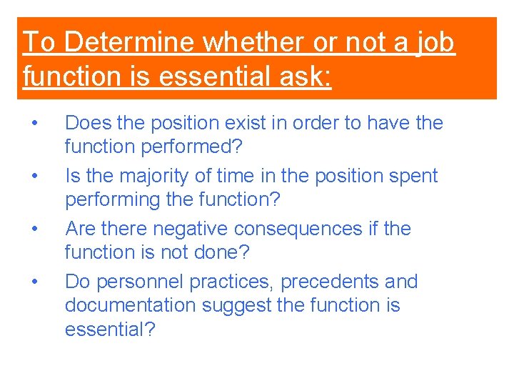 To Determine whether or not a job function is essential ask: • • Does To Determine whether or not a job function is essential ask: • • Does