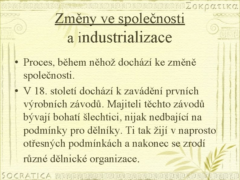 Změny ve společnosti a industrializace • Proces, během něhož dochází ke změně společnosti. •