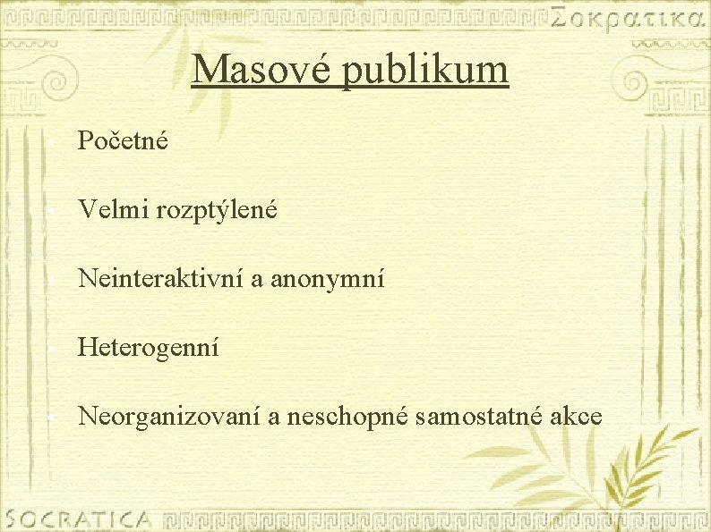 Masové publikum • Početné • Velmi rozptýlené • Neinteraktivní a anonymní • Heterogenní •