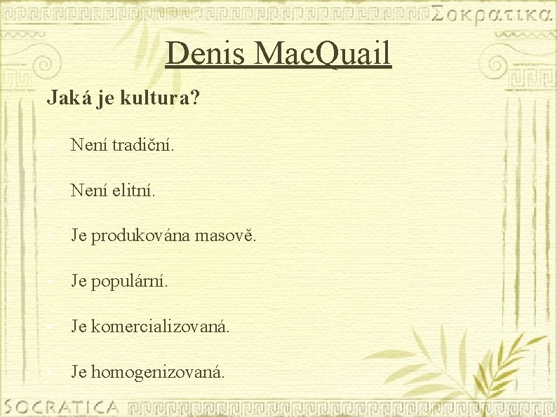 Denis Mac. Quail Jaká je kultura? • Není tradiční. • Není elitní. • Je