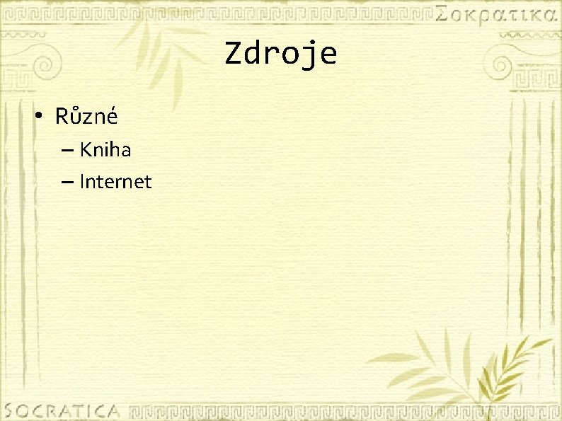 Zdroje • Různé – Kniha – Internet 