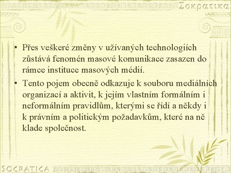  • Přes veškeré změny v užívaných technologiích zůstává fenomén masové komunikace zasazen do