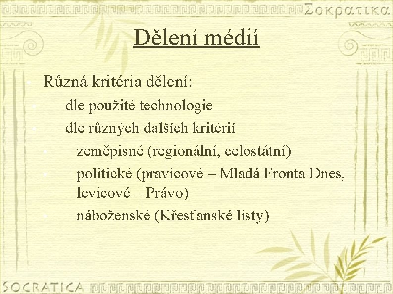 Dělení médií Různá kritéria dělení: • • • dle použité technologie dle různých dalších