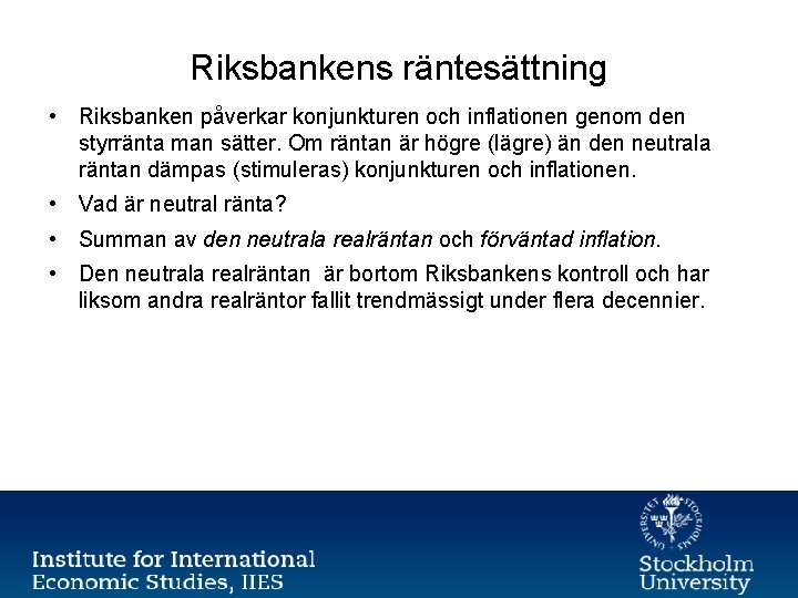Riksbankens räntesättning • Riksbanken påverkar konjunkturen och inflationen genom den styrränta man sätter. Om