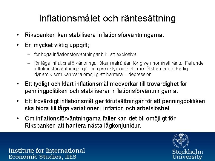 Inflationsmålet och räntesättning • Riksbanken kan stabilisera inflationsförväntningarna. • En mycket viktig uppgift; –