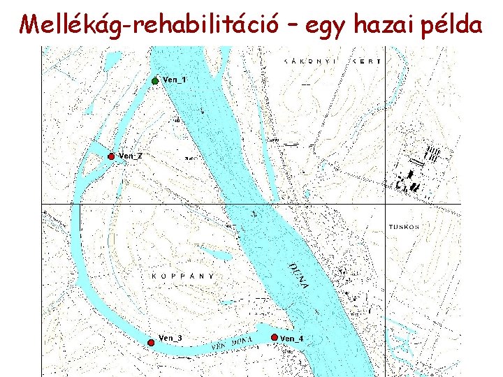 Mellékág-rehabilitáció – egy hazai példa Mellékág-rehabilitáció – egy hazai példa