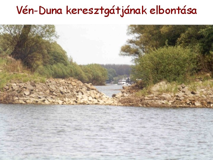 Vén-Duna keresztgátjának elbontása Vén-Duna keresztgátjának elbontása