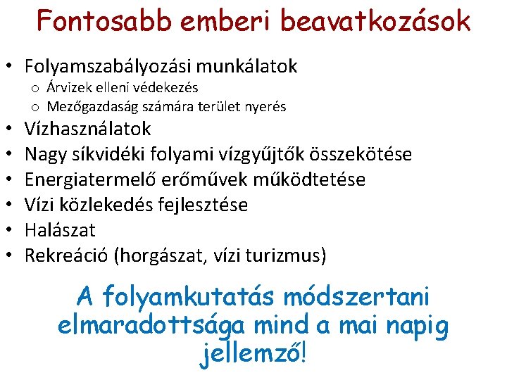 Fontosabb emberi beavatkozások • Folyamszabályozási munkálatok • • • o Árvizek elleni védekezés o Fontosabb emberi beavatkozások • Folyamszabályozási munkálatok • • • o Árvizek elleni védekezés o