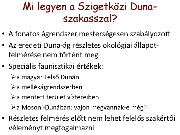Mi legyen a Szigetközi Dunaszakasszal? • A fonatos ágrendszer mesterségesen szabályozott • Az eredeti Mi legyen a Szigetközi Dunaszakasszal? • A fonatos ágrendszer mesterségesen szabályozott • Az eredeti