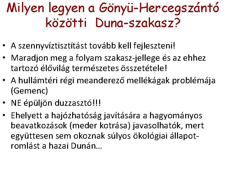 Milyen legyen a Gönyü-Hercegszántó közötti Duna-szakasz? • A szennyvíztisztítást tovább kell fejleszteni! • Maradjon Milyen legyen a Gönyü-Hercegszántó közötti Duna-szakasz? • A szennyvíztisztítást tovább kell fejleszteni! • Maradjon