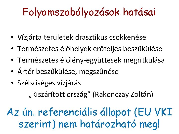Folyamszabályozások hatásai • • • Vízjárta területek drasztikus csökkenése Természetes élőhelyek erőteljes beszűkülése Természetes Folyamszabályozások hatásai • • • Vízjárta területek drasztikus csökkenése Természetes élőhelyek erőteljes beszűkülése Természetes