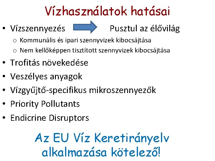 Vízhasználatok hatásai • Vízszennyezés Pusztul az élővilág o Kommunális és ipari szennyvizek kibocsájtása o Vízhasználatok hatásai • Vízszennyezés Pusztul az élővilág o Kommunális és ipari szennyvizek kibocsájtása o